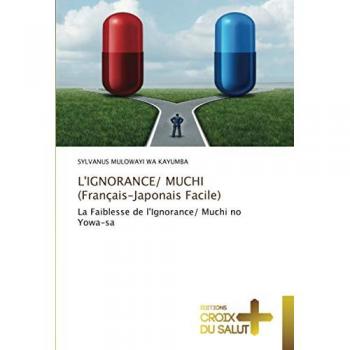 L'IGNORANCE/ MUCHI (Français-Japonais Facile): La Faiblesse de l'Ignorance/ Muchi no Yowa-sa