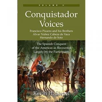 Conquistador Voices: The Spanish Conquest of the Americas as Recounted Largely by the Participants