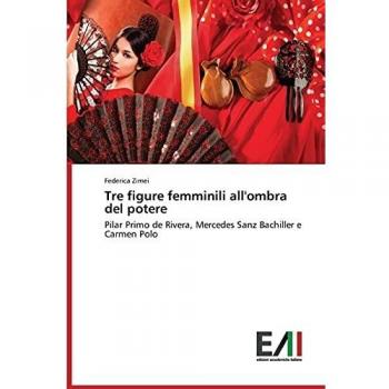 Tre figure femminili all'ombra del potere: Pilar Primo de Rivera, Mercedes Sanz Bachiller e Carmen Polo