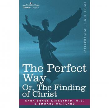 The Perfect Way Or the Finding of Christ