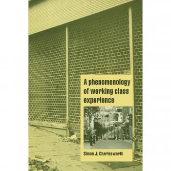 A Phenomenology of Working Class Experience