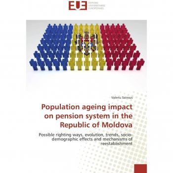 Population ageing impact on pension system in the Republic of Moldova: Possible righting ways, evolution, trends, socio-demographic effects and mechanisms of reestablishment