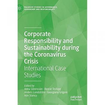 Corporate Responsibility and Sustainability during the Coronavirus Crisis: International Case Studies (Palgrave Studies in Governance, Leadership and Responsibility)