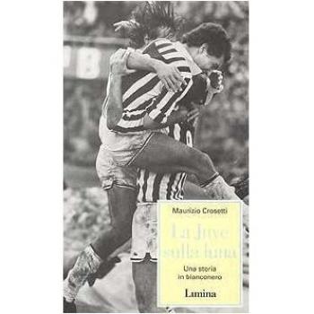 La Juve sulla luna. Una storia in bianconero