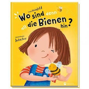 Lena Steinfeld Wo Sind Denn All Die Bienen Hin?: Ein Bienenabenteuer Für Kleine Und Große Entdecker
