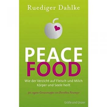 Peace Food: Wie der Verzicht auf Fleisch und Milch Körper und Seele heilt