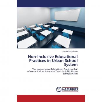 Story-Jones, Juanita: Non-Inclusive Educational Practices in Urban School System