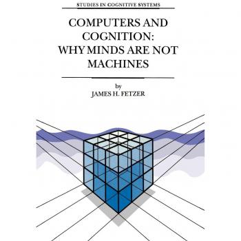 Computers and Cognition: Why Minds are not Machines