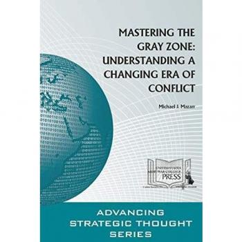 Mastering The Gray Zone: Understanding A Changing Era of Conflict