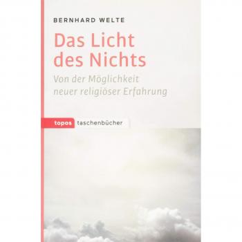 Bernhard Welte Das Licht Des Nichts: Von Der Möglichkeit Neuer Religiöser Erfahrung (Topos Taschenbücher)
