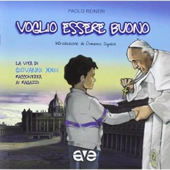Voglio essere buono. La vita di Giovanni XXIII raccontata ai ragazzi
