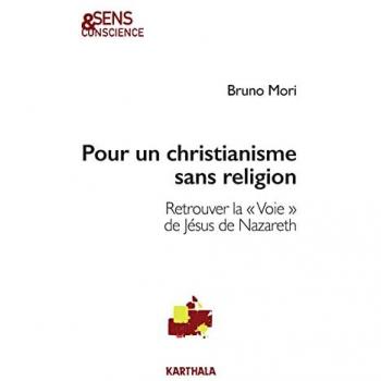 Bruno Mori Pour Un Christianisme Sans Religion : Retrouver La « Voie » De Jésus De Nazareth