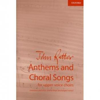 John Rutter Anthems and Choral Songs for upper-voice choirs