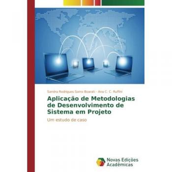 Aplicação de Metodologias de Desenvolvimento de Sistema em Projeto: Um estudo de caso
