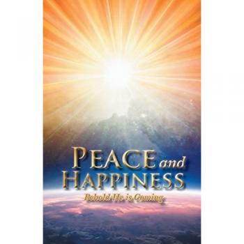 Peace and Happiness: Behold He is Coming