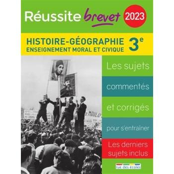 Histoire Géographie, Enseignement Moral Et Civique Collège 3e Série Générale, 2023 : Les Sujets Commentés Et Corrigés Pour S'Entraîner : Les Derniers Sujets Inclus