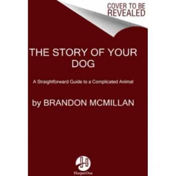 The Story of Your Dog : From Renowned Expert Dog Trainer and Host of Lucky Dog: Reunions