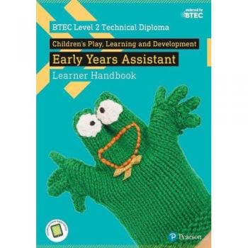 BTEC Level 2 Technical Diploma Children's Play, Learning and Development Early Years Assistant Learner Handbook with ActiveBook