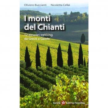 I monti del Chianti. 12 itinerari trekking da Greve a Gaiole