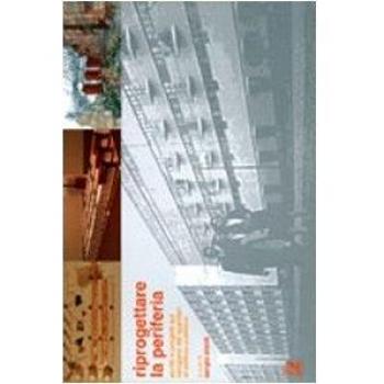 Riprogettare la periferia. Scritti e progetti sul recupero dei quartieri di edilizia pubblica