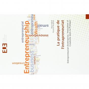 La pratique de l'intrapreneuriat: Entrepreneuriat d'entreprise, Innovation et Créativité dans la Pratique