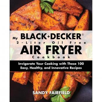 Fairfield, Sandy: My BLACK+DECKER® 2-Liter Oil Free Air Fryer Cookbook