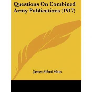 Moss, James Alfred: Questions On Combined Army Publications (1917)