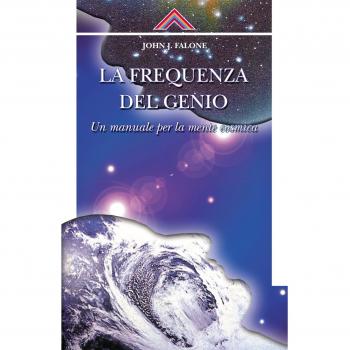 La frequenza del genio. Un manuale per la mente cosmica