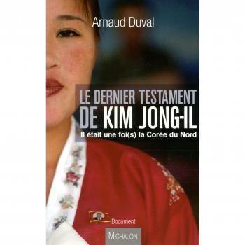 Le dernier testament de Kim Jong-Il. Il était une fois la Corée du Nord