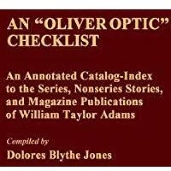 An Oliver Optic Checklist: An Annotated Catalog-Index to the Series, Nonseries Stories, and Magazine Publications of William Taylor Adams (Bibliographies and Indexes in American Literature)