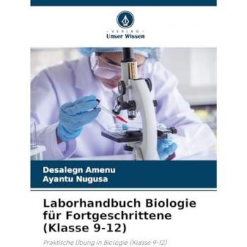 Laborhandbuch Biologie für Fortgeschrittene (Klasse 9-12)