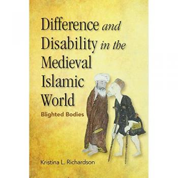Difference and Disability in the Medieval Islamic World : Blighted Bodies