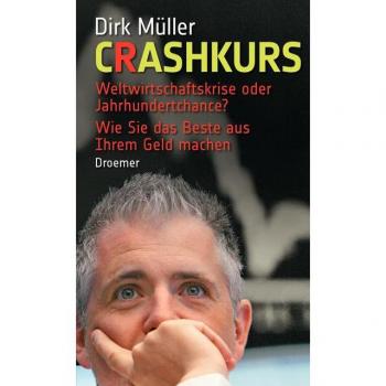 Dirk Müller Crashkurs: Weltwirtschaftskrise Oder Jahrhundertchance?