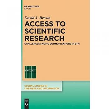 Access to Scientific Research: Challenges Facing Communications in STM (Global Studies in Libraries and Information)