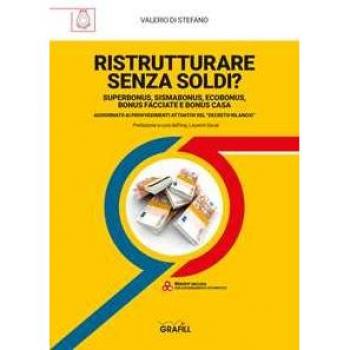 Ristrutturare senza soldi? Superbonus, sismabonus, ecobonus, bonus facciate e bonus casa. Aggiornato ai provvedimenti attuativi del decreto bilancio