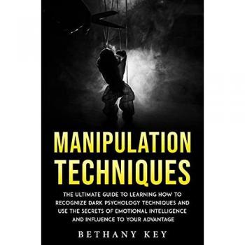 Manipulation Techniques: The ultimate guide to learning how to recognize dark psychology techniques and use the secrets of emotional intelligence and influence to your advantage