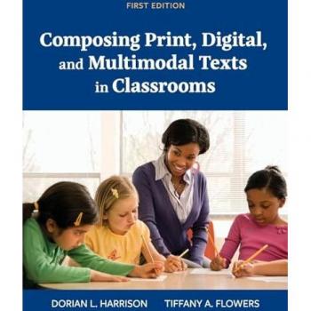 Composing Print Digital and Multimodal Texts in Classrooms