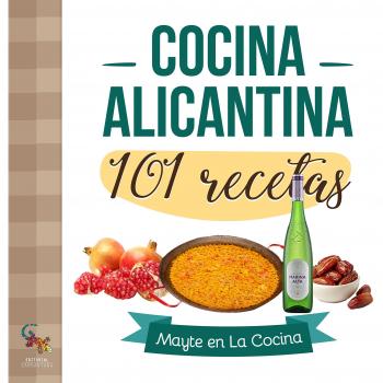 Cocina alicantina. 101 Recetas