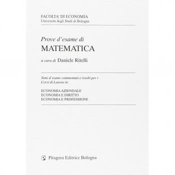 Prove d'esame di matematica. Temi d'esame commentati e risolti per i corsi di laurea in economia aziendale, economia e diritto, economia e professione