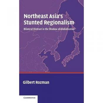 Northeast Asia's Stunted Regionalism