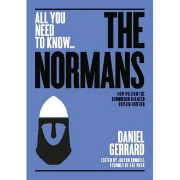 The Normans : How William the Conqueror changed Britain forever