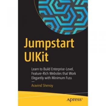 Jumpstart UIKit: Learn to Build Enterprise-Level, Feature-Rich Websites that Work Elegantly with Minimum Fuss