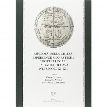 Riforma della Chiesa, esperienze monastiche e poteri locali. La Badia di Cava nei secoli XI-XII. Atti del Convegno... (Badia Cava, 15-17 settembre 2011)