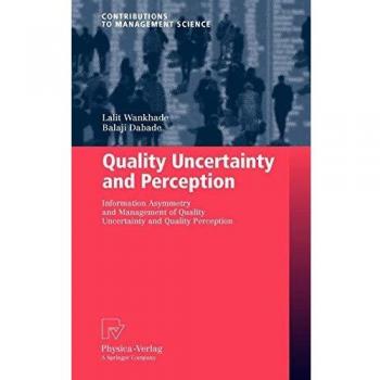 Quality Uncertainty and Perception: Information Asymmetry and Management of Quality Uncertainty and Quality Perception