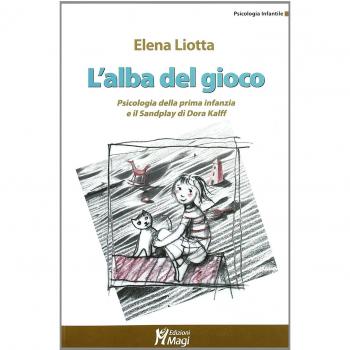 L' alba del gioco. Psicologia della prima infanzia e il Sandplay di Dora Kalff