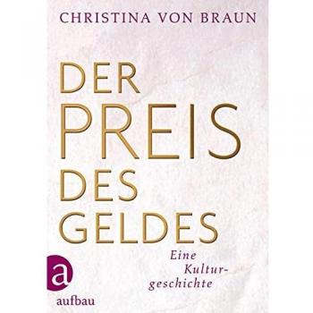 Braun, Christina von Der Preis Des Geldes: Eine Kulturgeschichte