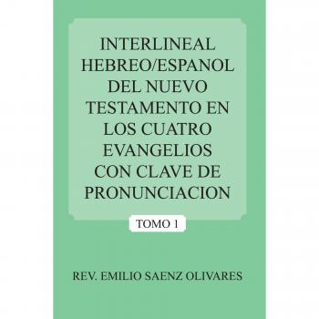 Olivares, Emilio Saenz: Interlineal Hebreo/Espanol del Nuevo Testamento En Los Cuatro Evangelios Con Clave de Pronunciacion