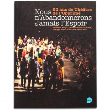 Nous n'Abandonnerons Jamais l'Espoir : 20 ans de théâtre de l'Opprimé