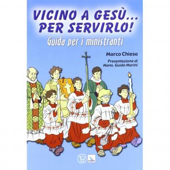 Vicino a Gesù... per servirlo! Guida per i ministranti
