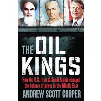 Cooper, Andrew Scott The Oil Kings: How The Us, Iran, And Saudi Arabia Changed The Balance Of Power In The Middle East